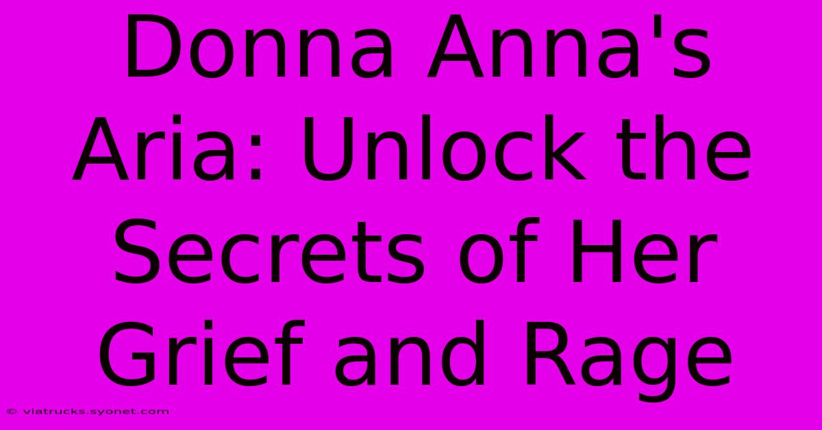 Donna Anna's Aria: Unlock The Secrets Of Her Grief And Rage