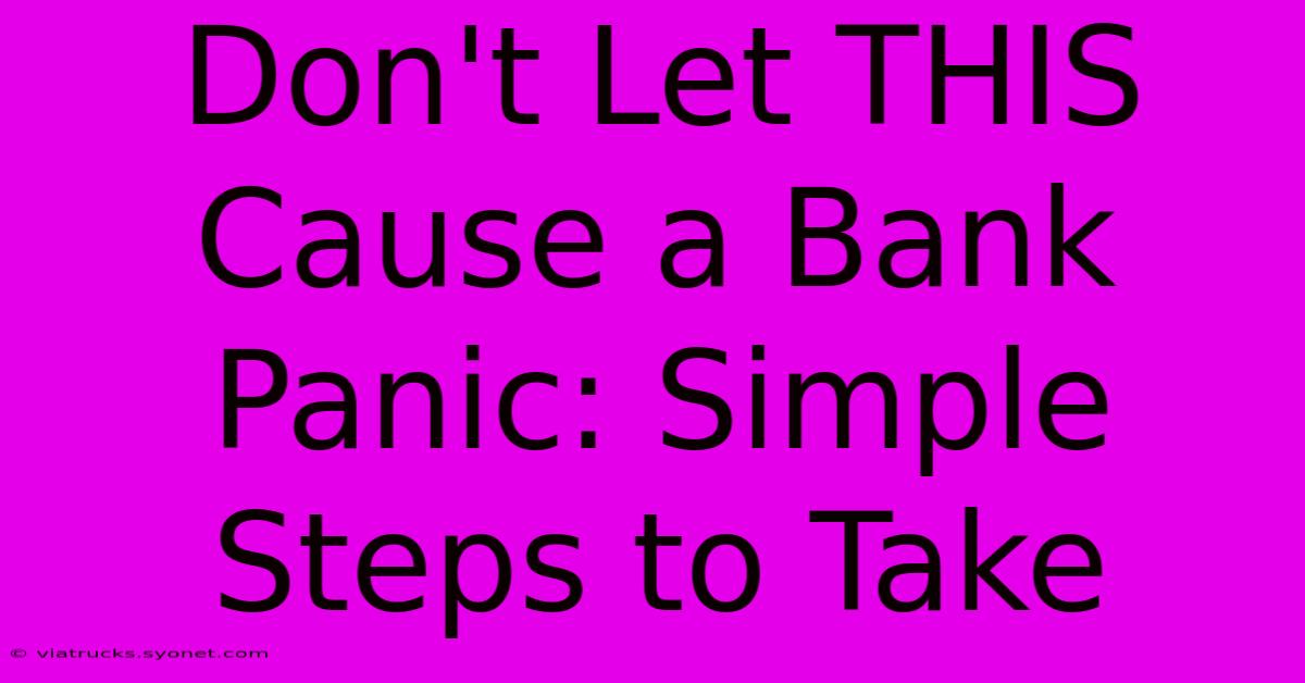 Don't Let THIS Cause A Bank Panic: Simple Steps To Take