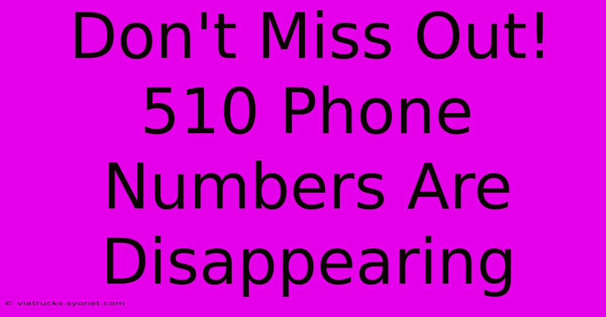 Don't Miss Out! 510 Phone Numbers Are Disappearing