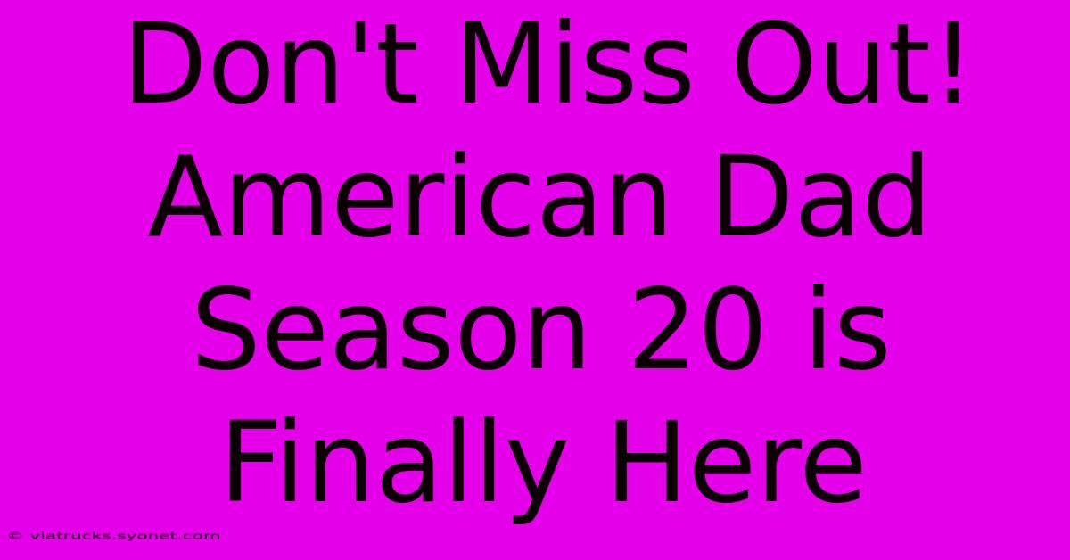 Don't Miss Out! American Dad Season 20 Is Finally Here