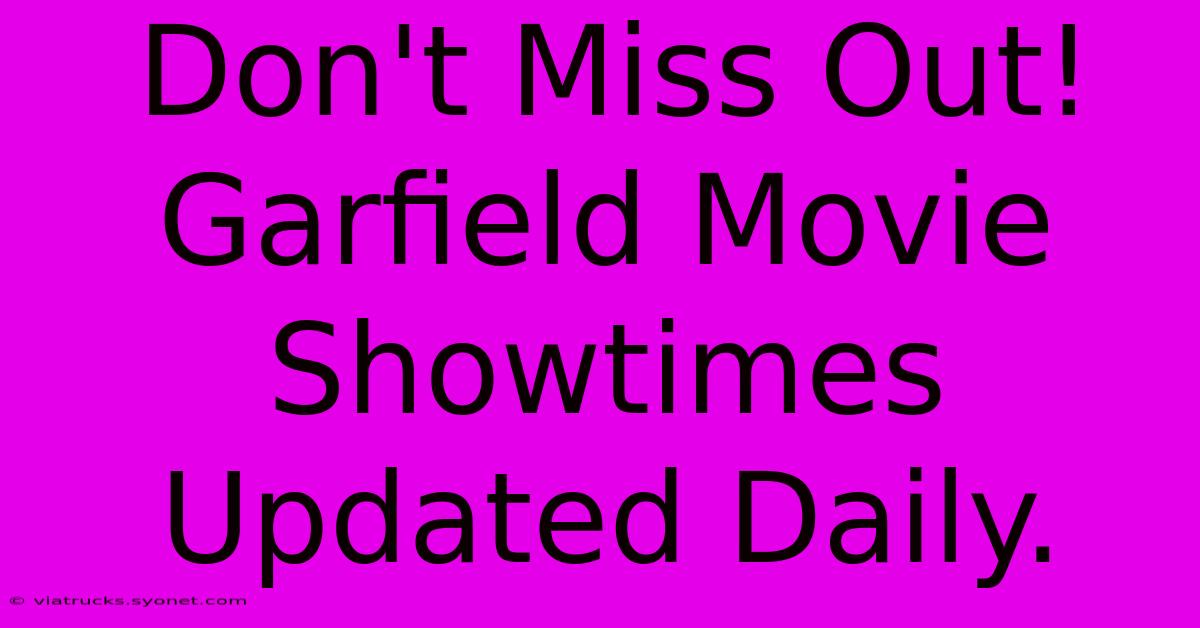 Don't Miss Out! Garfield Movie Showtimes Updated Daily.