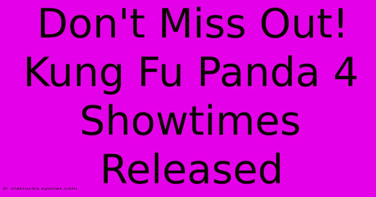 Don't Miss Out! Kung Fu Panda 4 Showtimes Released