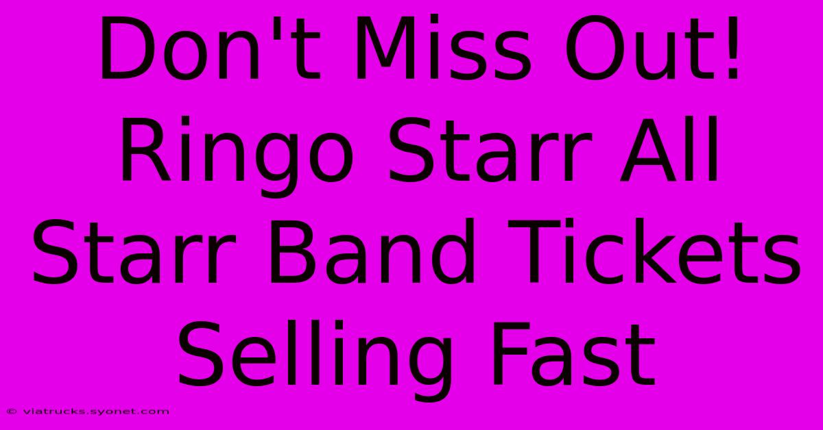 Don't Miss Out! Ringo Starr All Starr Band Tickets Selling Fast