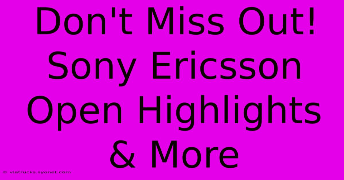 Don't Miss Out! Sony Ericsson Open Highlights & More