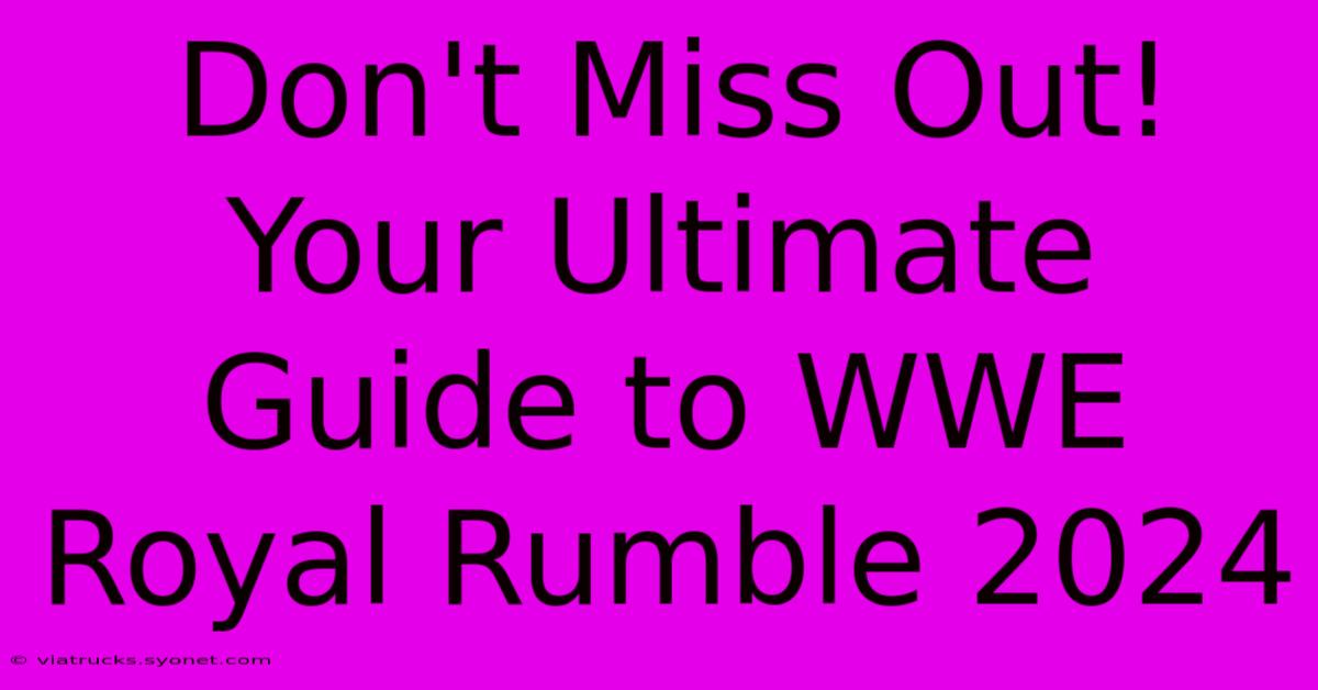 Don't Miss Out! Your Ultimate Guide To WWE Royal Rumble 2024