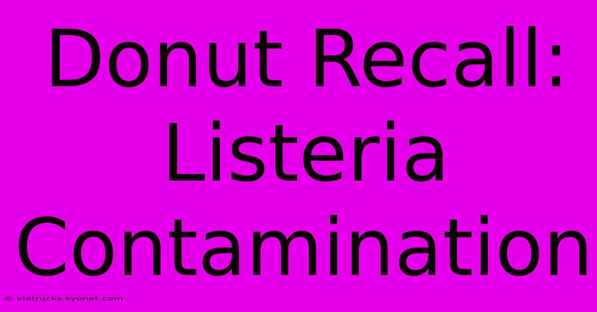 Donut Recall: Listeria Contamination