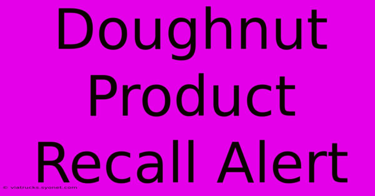 Doughnut Product Recall Alert