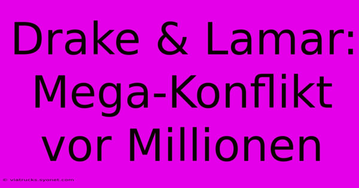 Drake & Lamar: Mega-Konflikt Vor Millionen