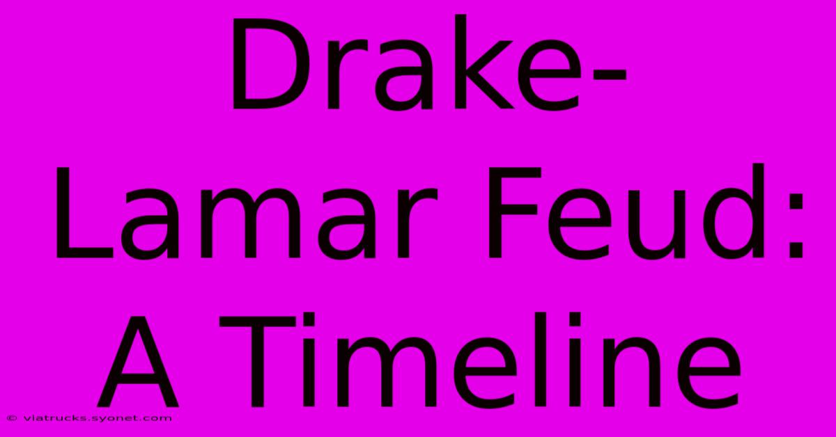 Drake-Lamar Feud: A Timeline