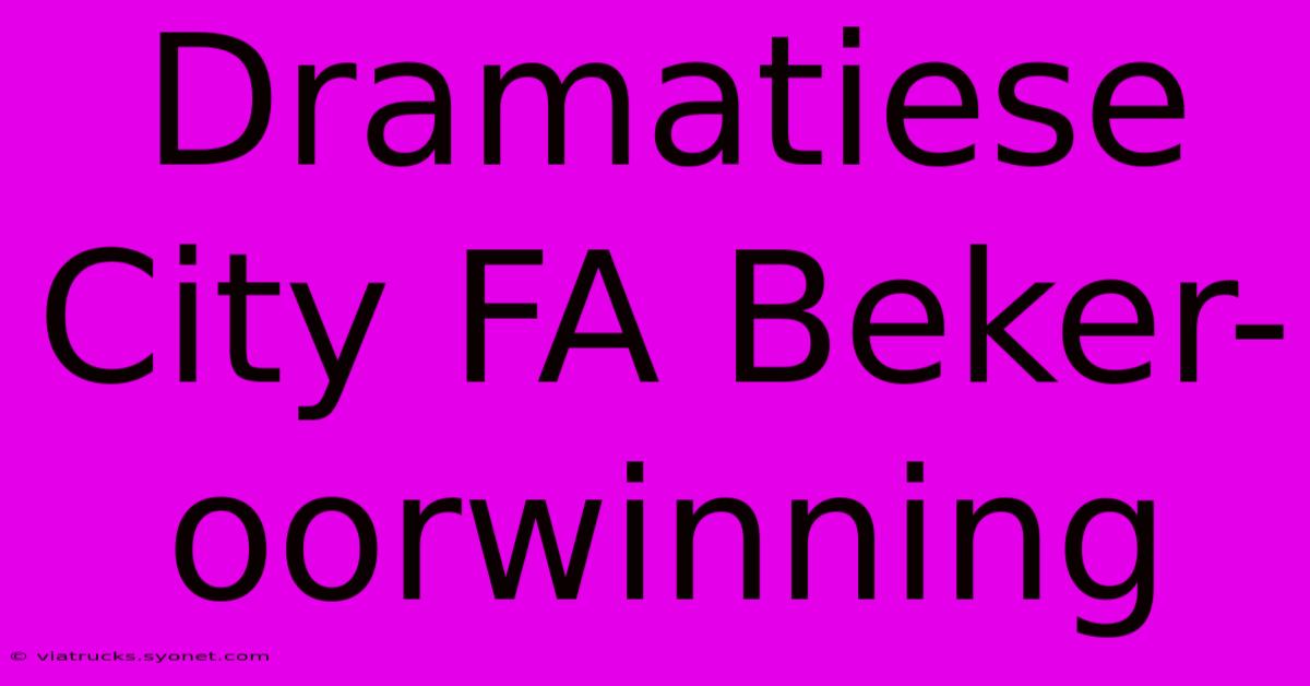 Dramatiese City FA Beker-oorwinning