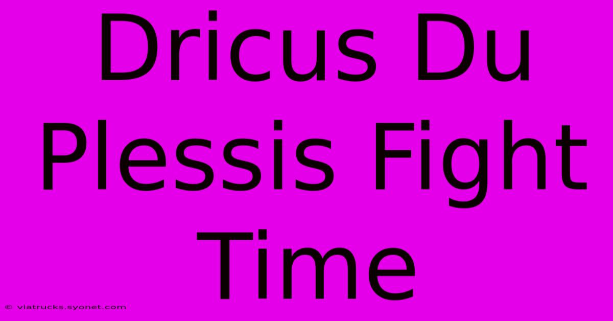 Dricus Du Plessis Fight Time