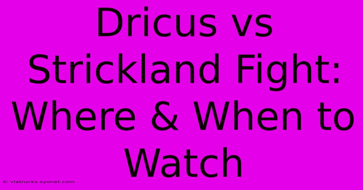 Dricus Vs Strickland Fight: Where & When To Watch