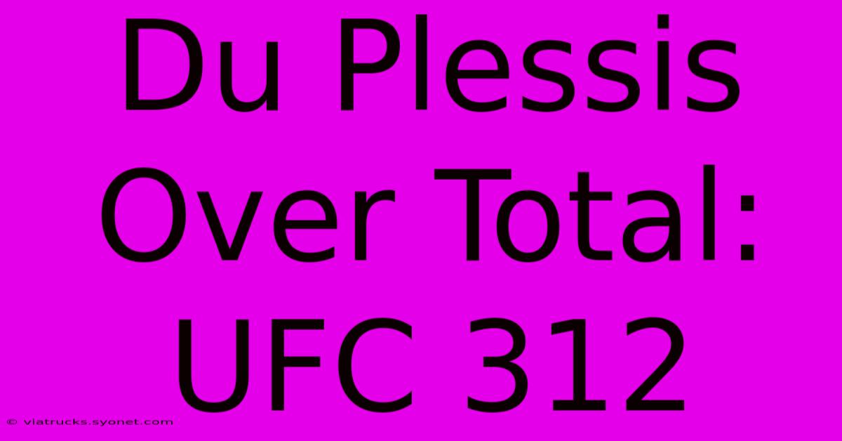 Du Plessis Over Total: UFC 312