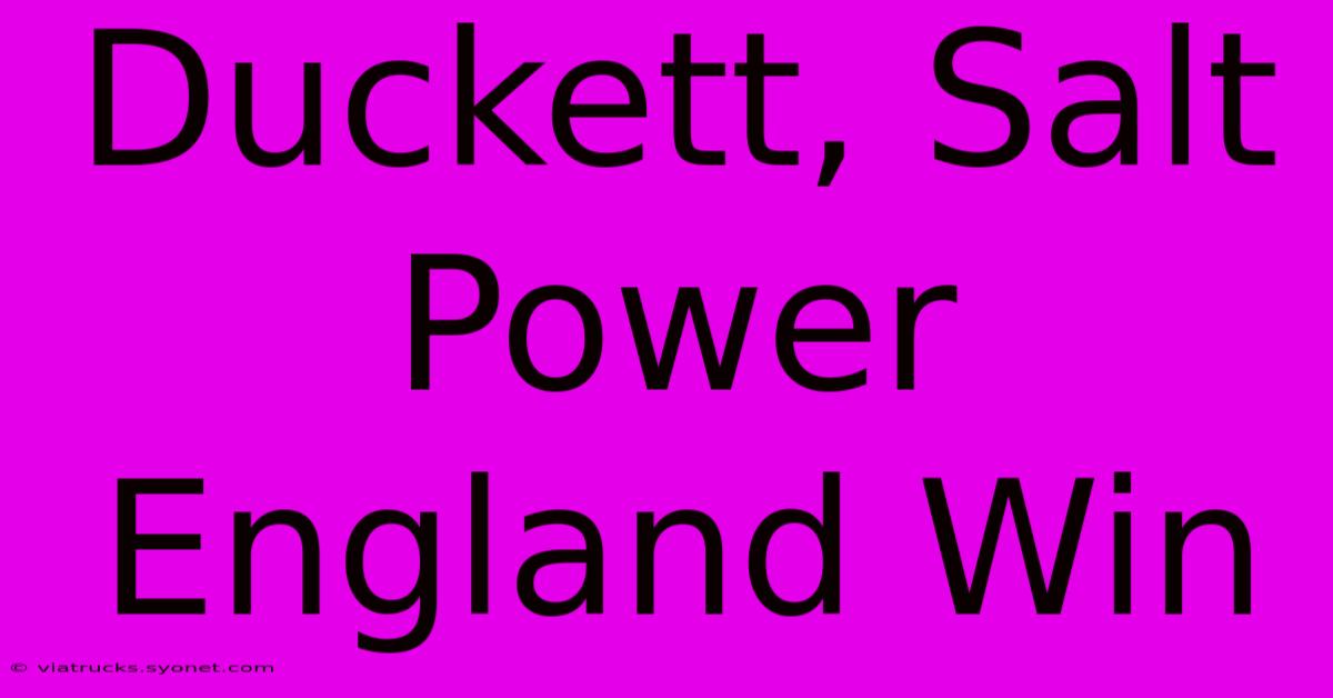 Duckett, Salt Power England Win