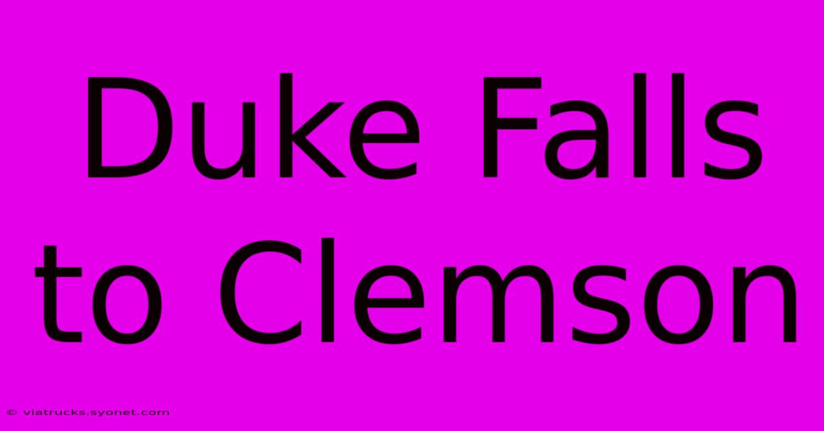 Duke Falls To Clemson