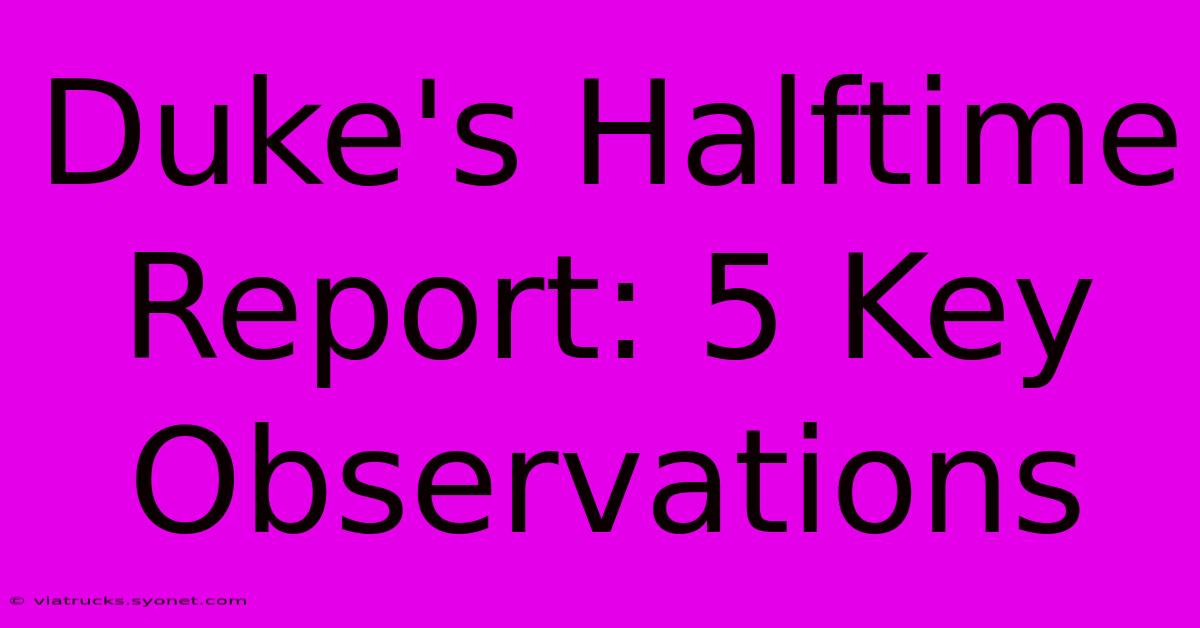 Duke's Halftime Report: 5 Key Observations