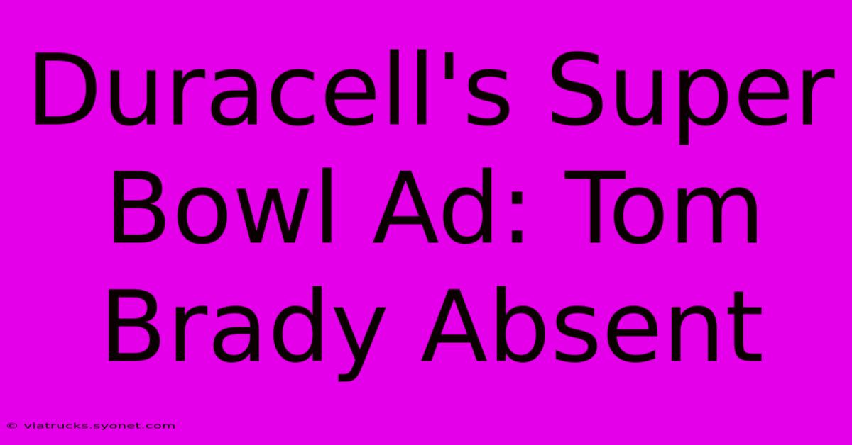 Duracell's Super Bowl Ad: Tom Brady Absent