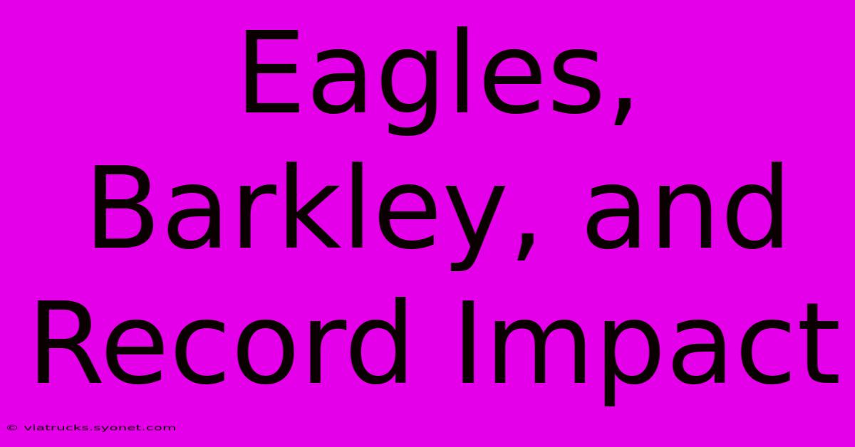 Eagles, Barkley, And Record Impact