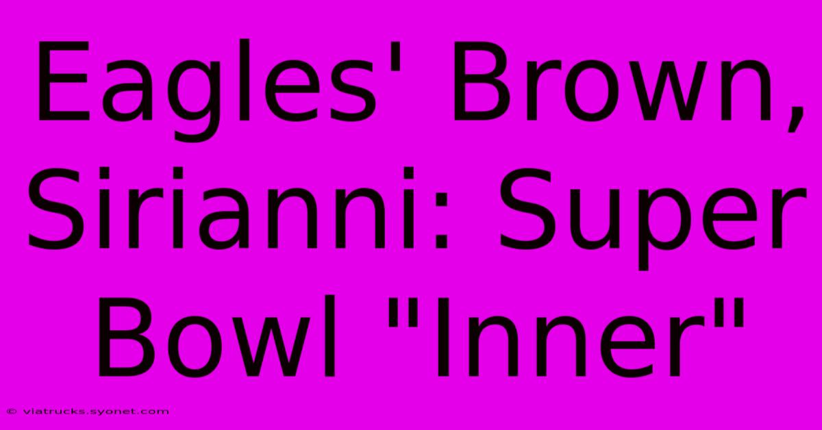 Eagles' Brown, Sirianni: Super Bowl 