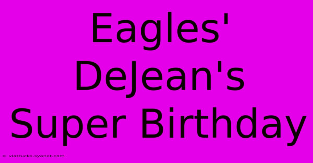 Eagles' DeJean's Super Birthday