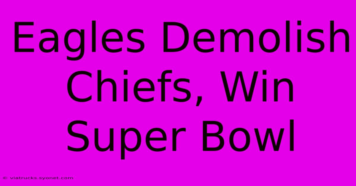 Eagles Demolish Chiefs, Win Super Bowl