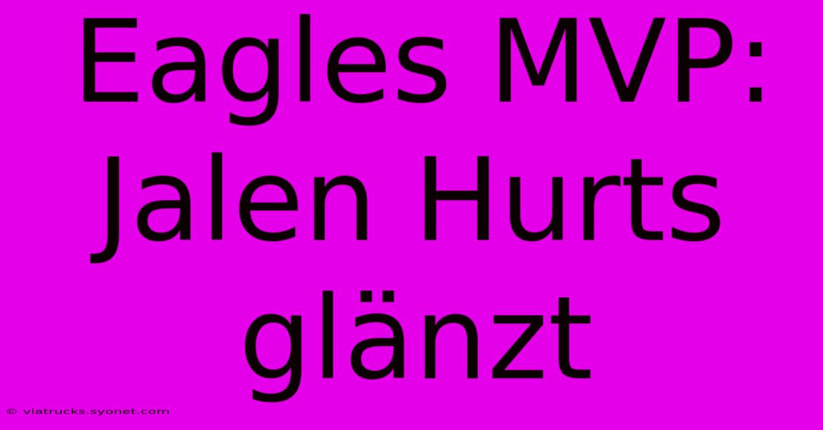 Eagles MVP: Jalen Hurts Glänzt