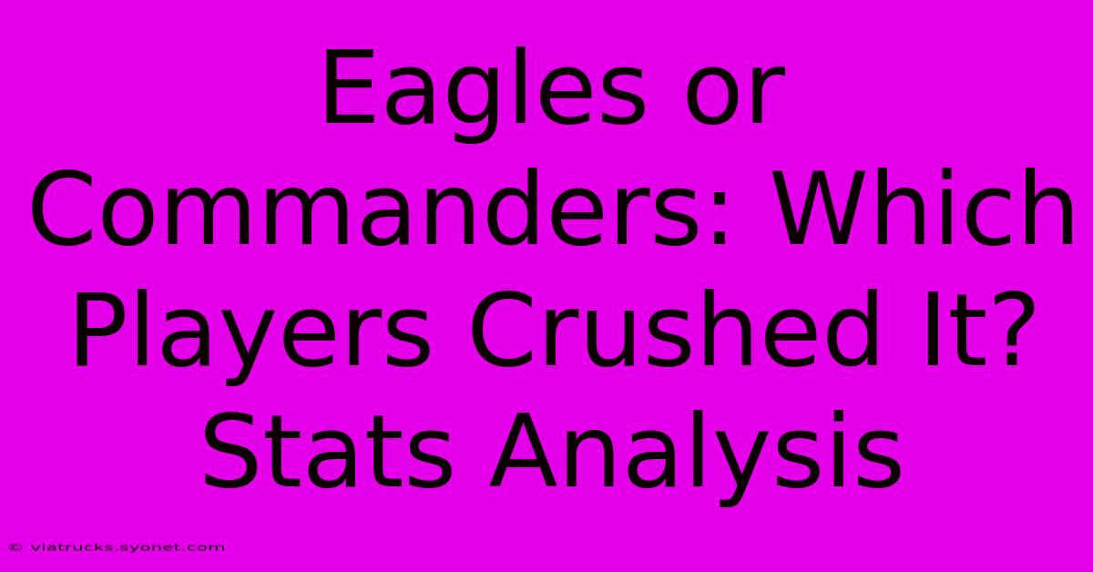 Eagles Or Commanders: Which Players Crushed It? Stats Analysis