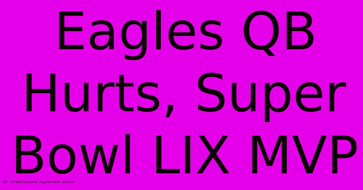 Eagles QB Hurts, Super Bowl LIX MVP