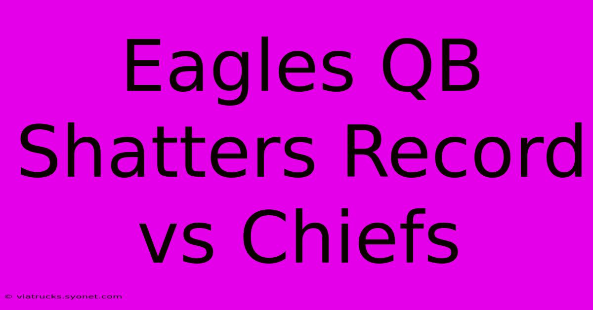 Eagles QB Shatters Record Vs Chiefs