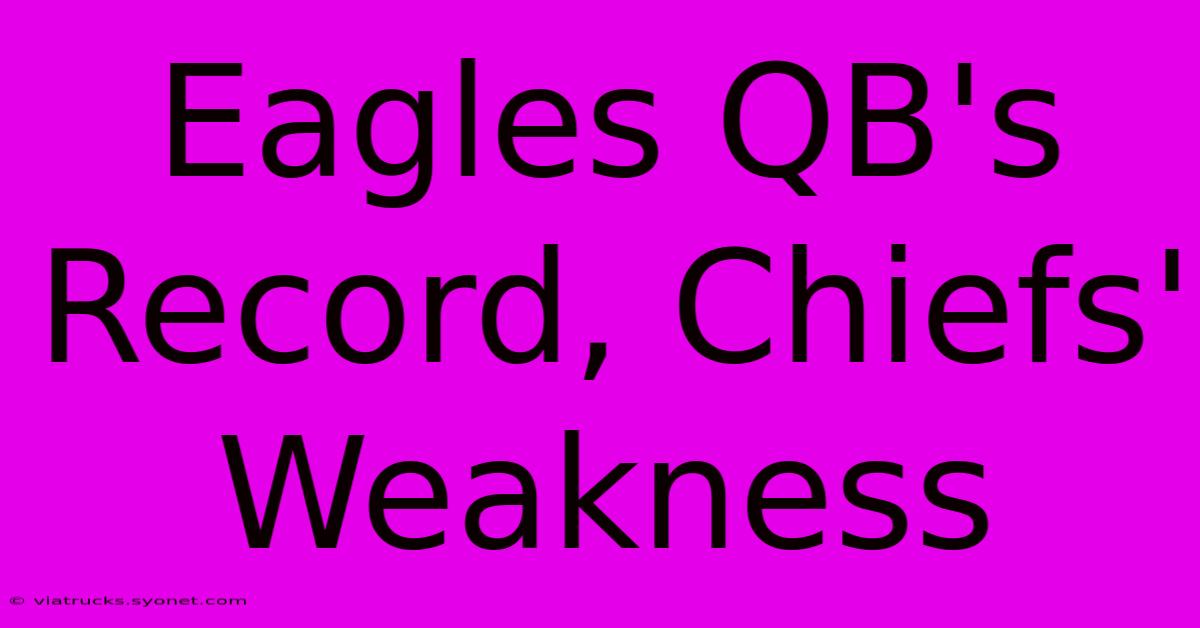 Eagles QB's Record, Chiefs' Weakness