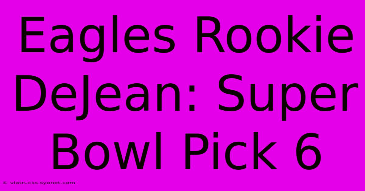 Eagles Rookie DeJean: Super Bowl Pick 6