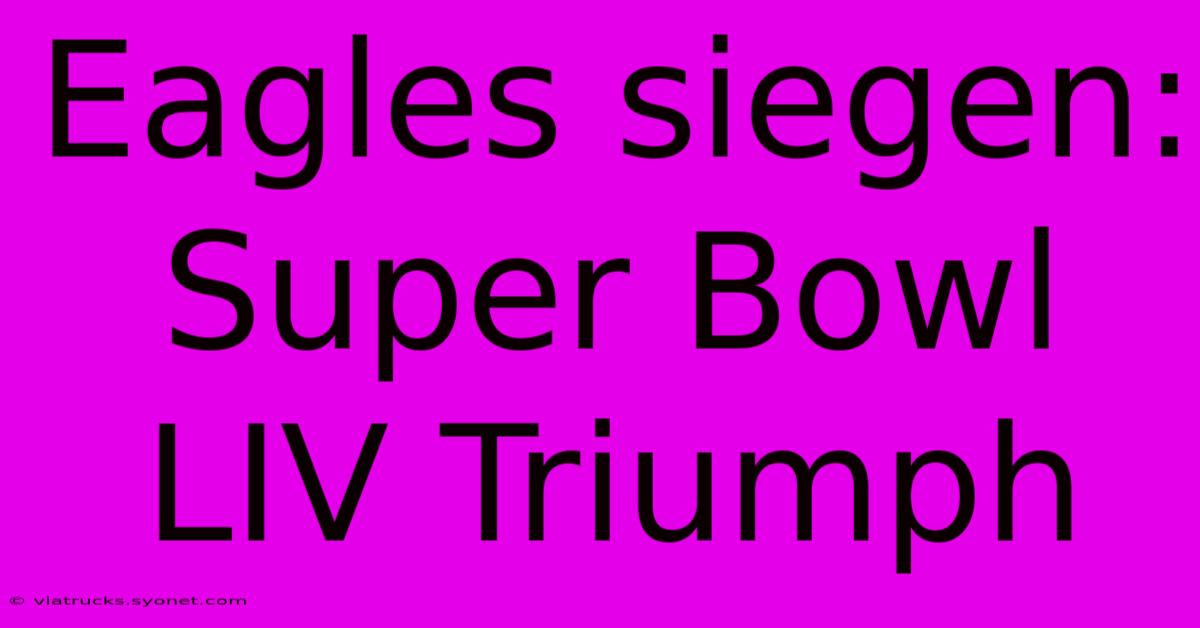 Eagles Siegen: Super Bowl LIV Triumph