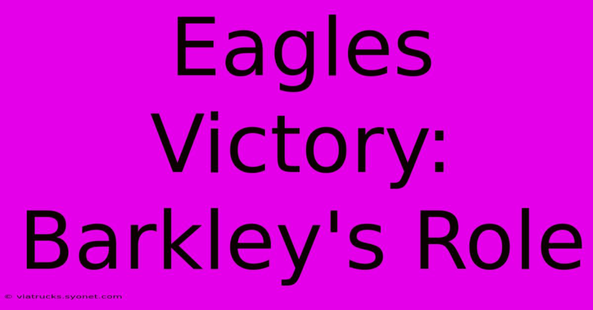 Eagles Victory: Barkley's Role