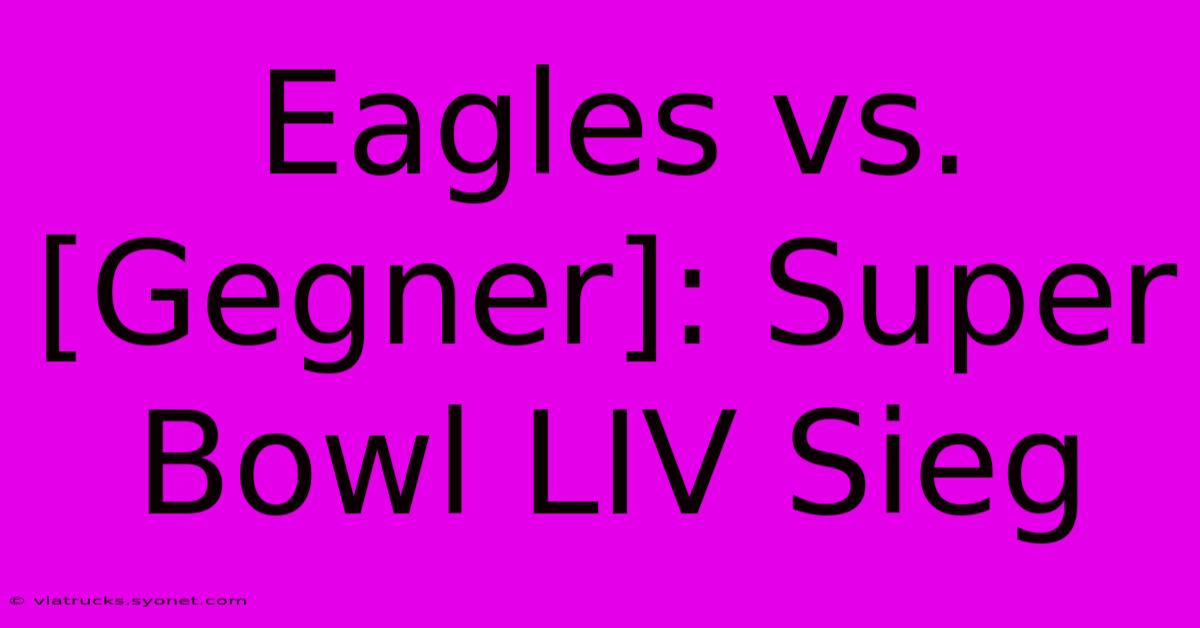 Eagles Vs. [Gegner]: Super Bowl LIV Sieg