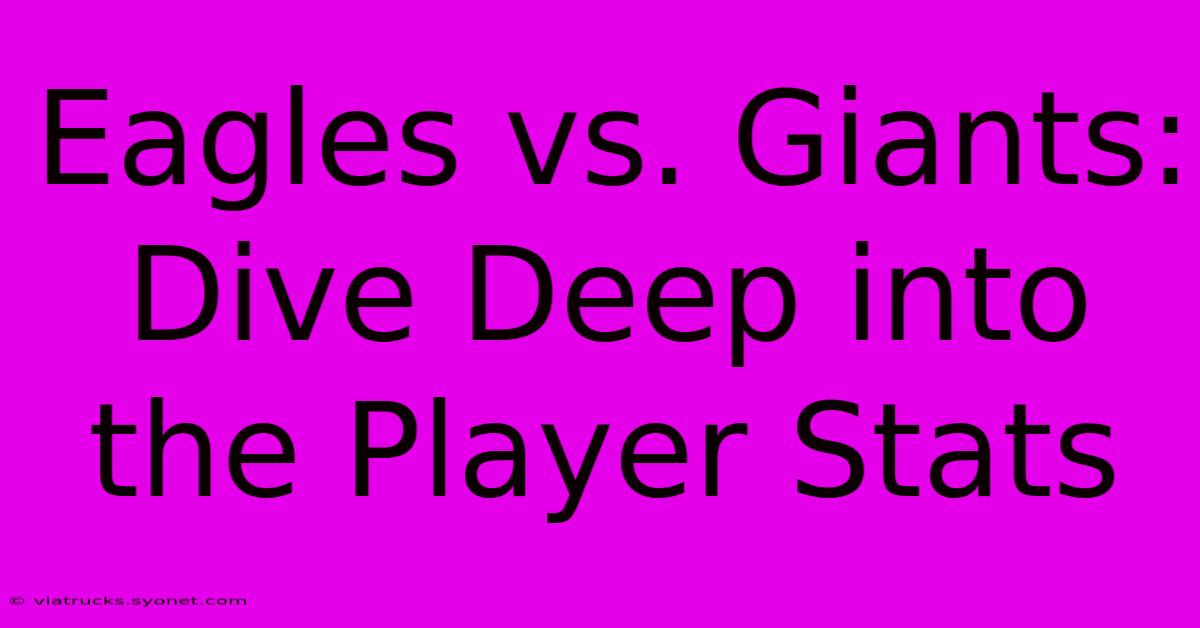 Eagles Vs. Giants: Dive Deep Into The Player Stats