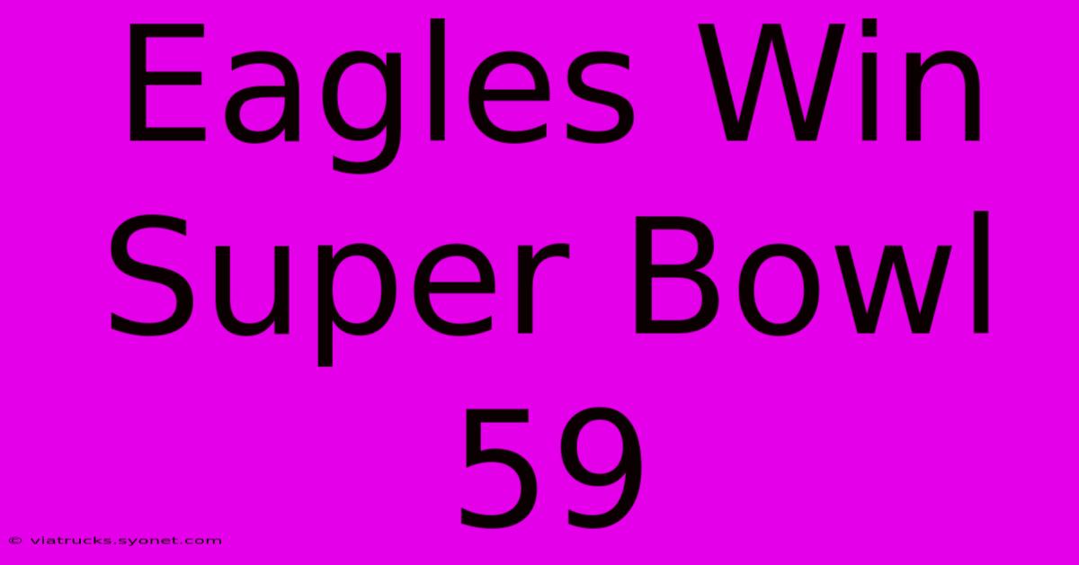 Eagles Win Super Bowl 59