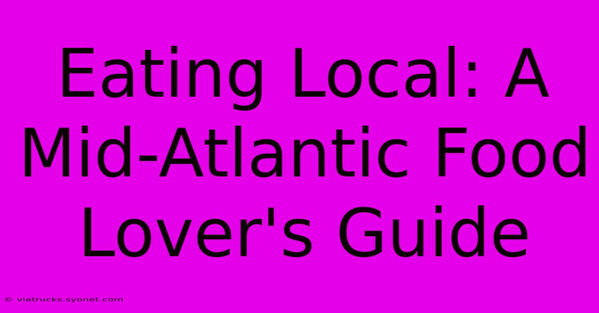 Eating Local: A Mid-Atlantic Food Lover's Guide