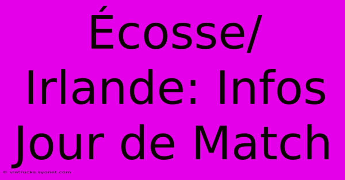 Écosse/Irlande: Infos Jour De Match