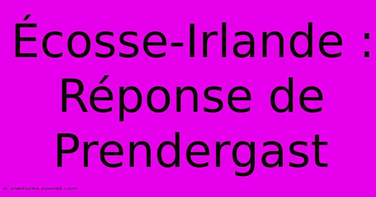 Écosse-Irlande : Réponse De Prendergast