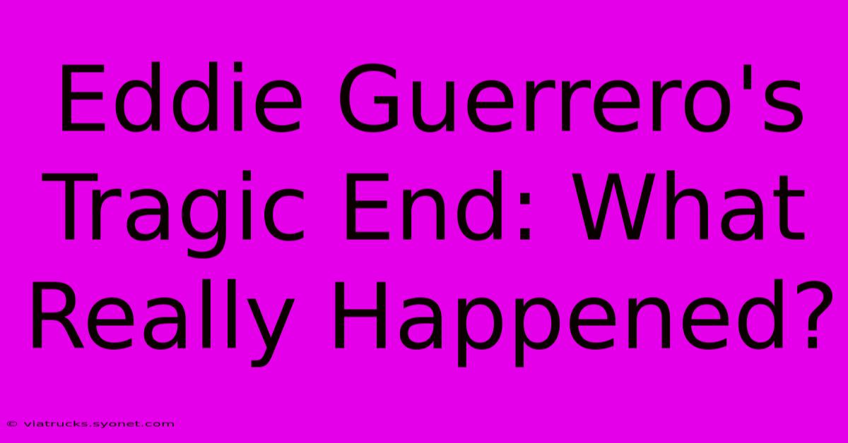 Eddie Guerrero's Tragic End: What Really Happened?