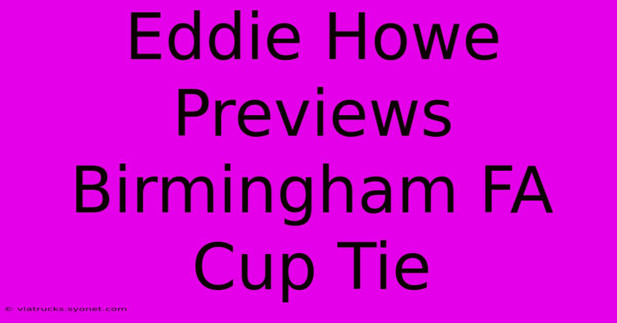 Eddie Howe Previews Birmingham FA Cup Tie