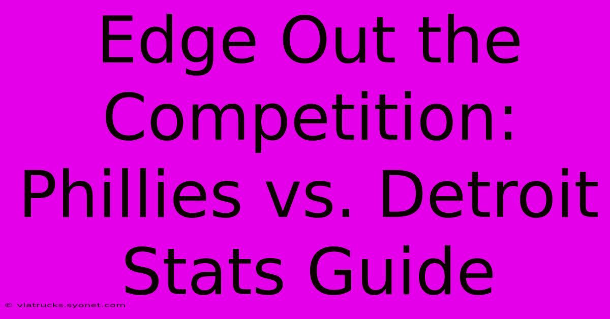 Edge Out The Competition: Phillies Vs. Detroit Stats Guide