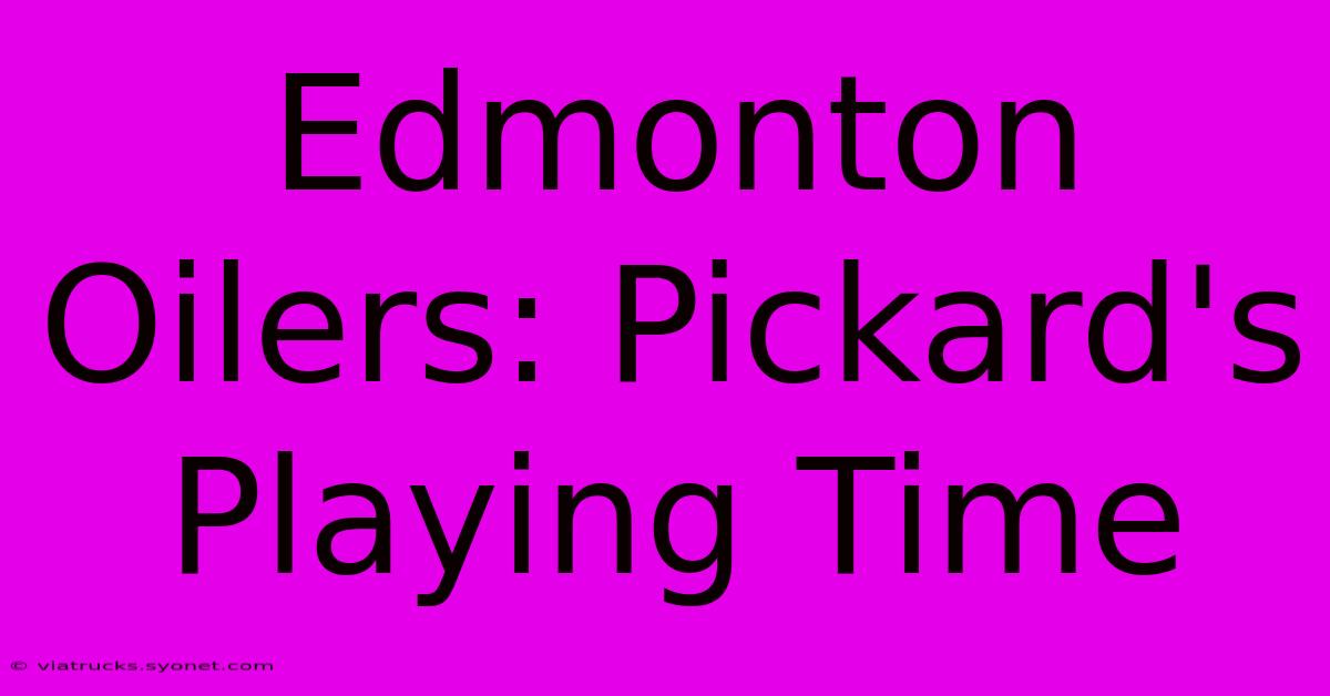 Edmonton Oilers: Pickard's Playing Time