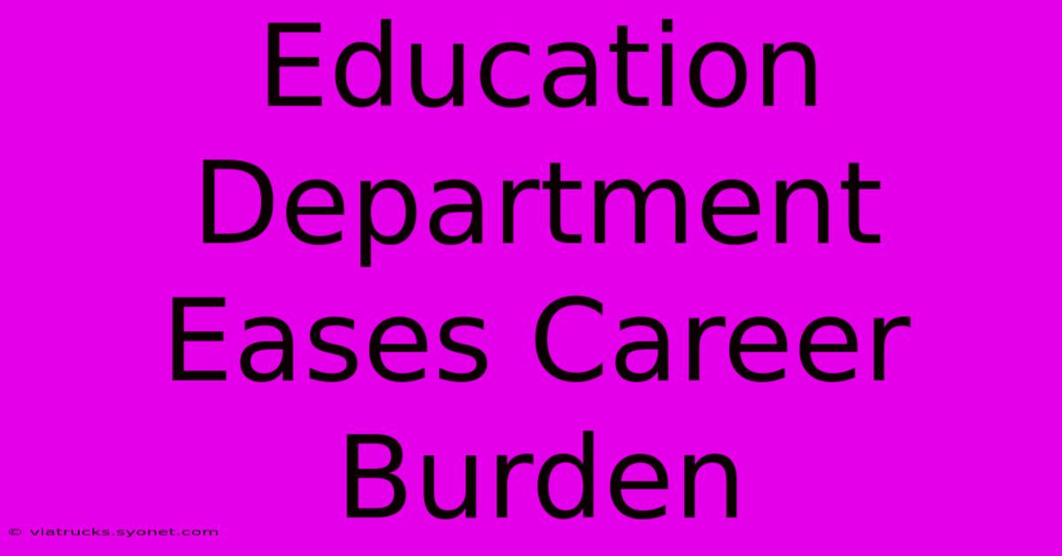 Education Department Eases Career Burden