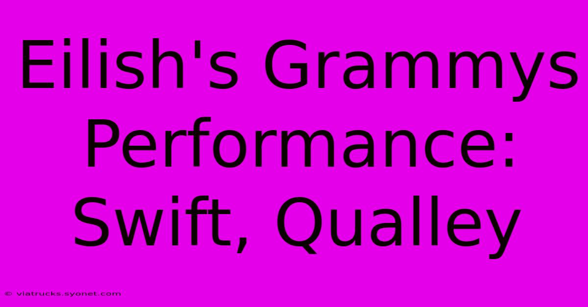 Eilish's Grammys Performance: Swift, Qualley