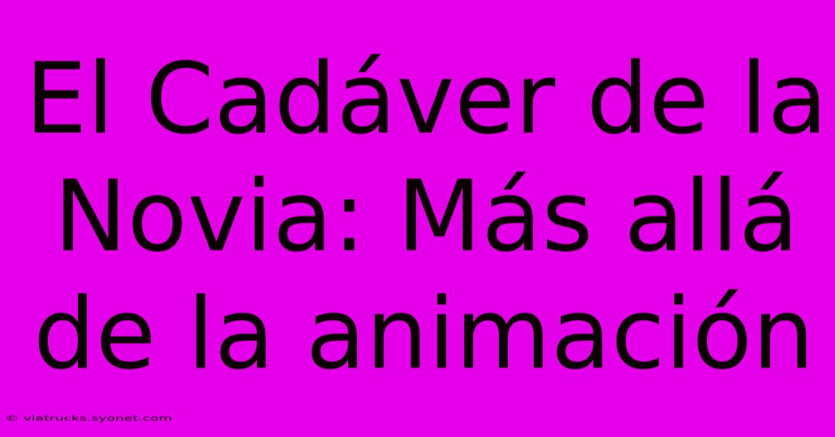 El Cadáver De La Novia: Más Allá De La Animación