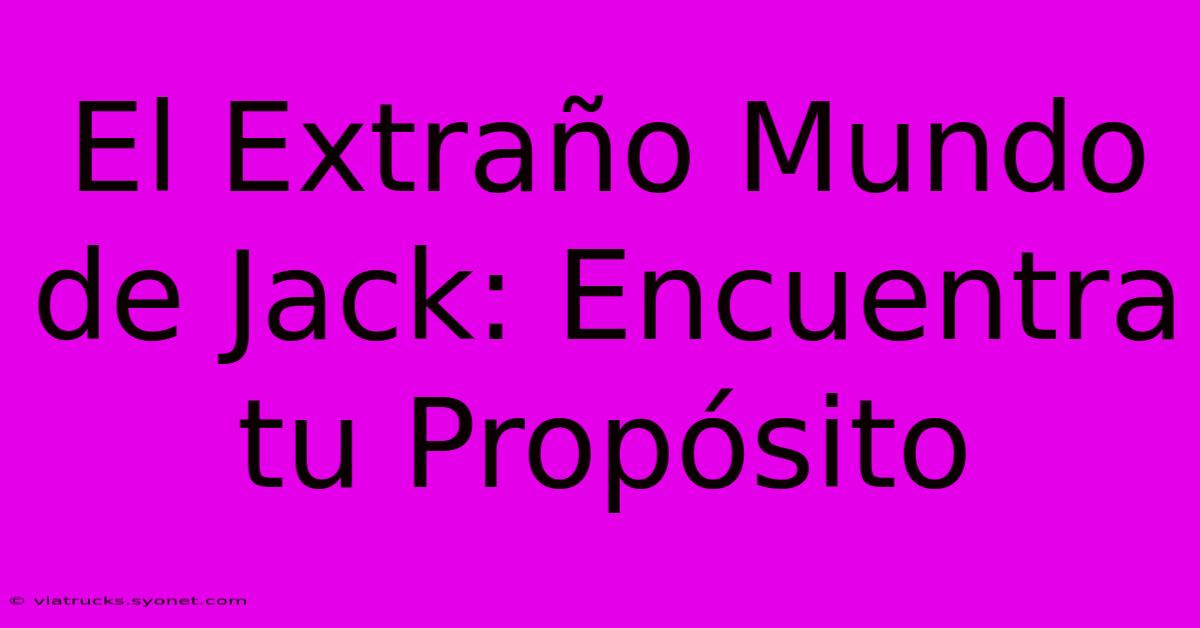 El Extraño Mundo De Jack: Encuentra Tu Propósito