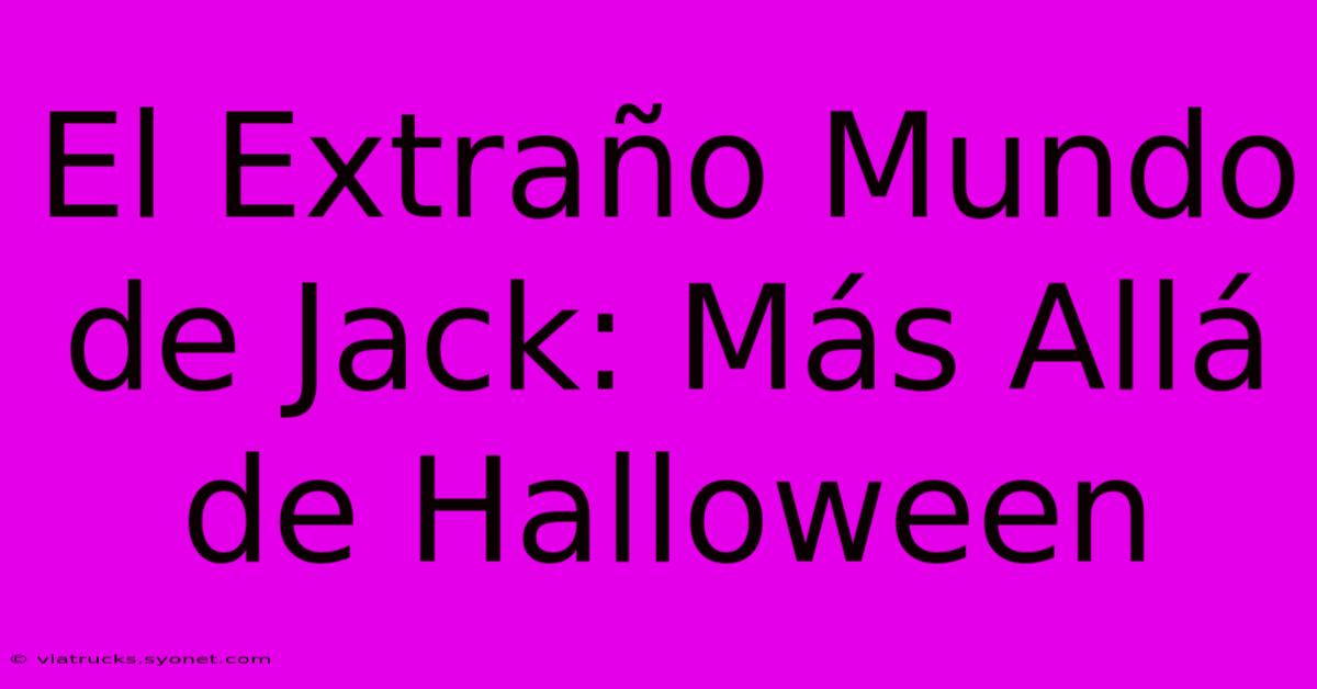 El Extraño Mundo De Jack: Más Allá De Halloween