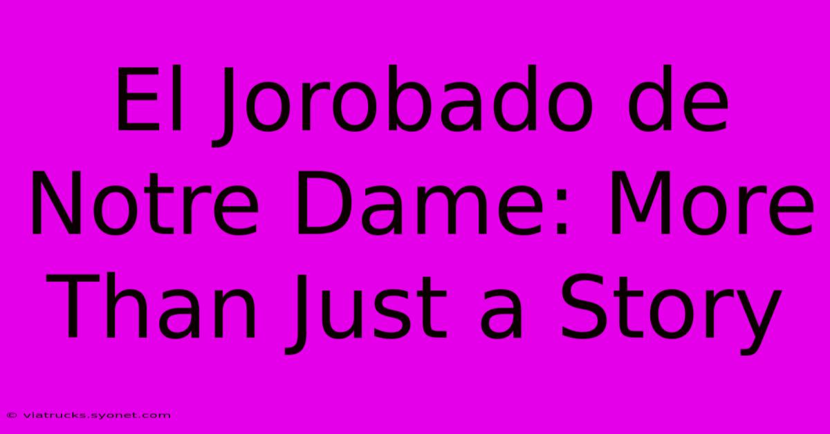 El Jorobado De Notre Dame: More Than Just A Story