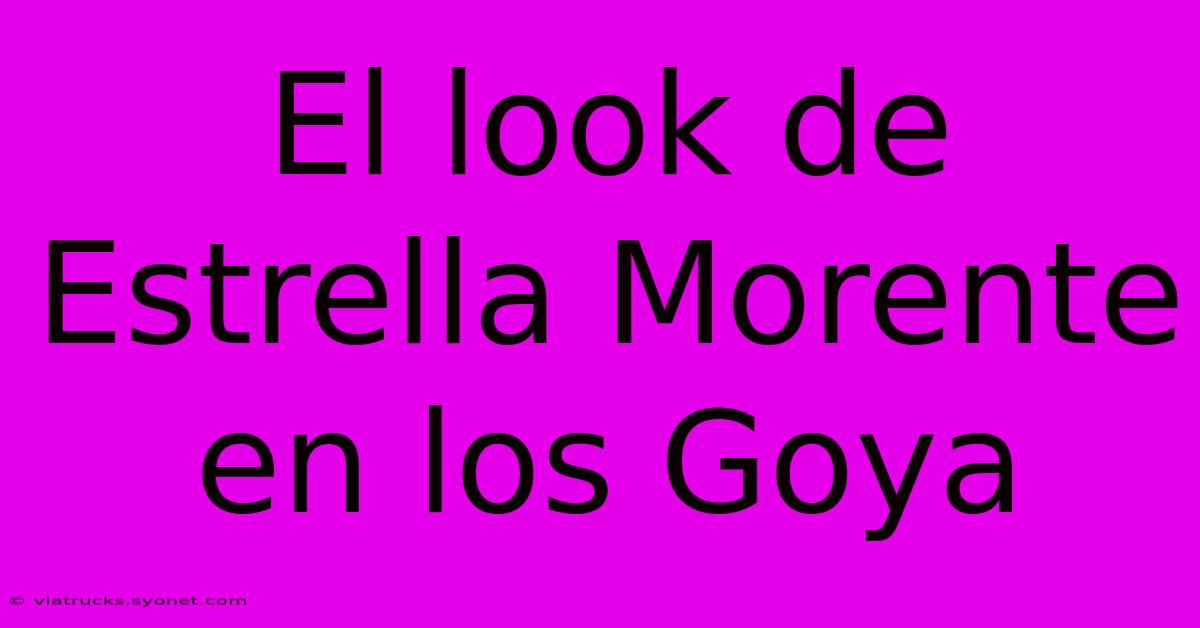 El Look De Estrella Morente En Los Goya